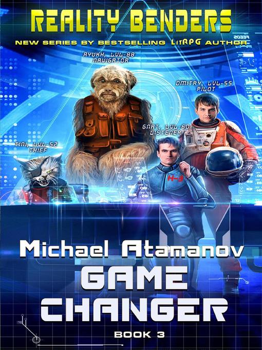 Title details for Game Changer (Reality Benders Book #3) LitRPG Series by Michael Atamanov - Available